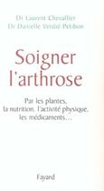 Couverture du livre « Soigner l'arthrose : Par les plantes, la nutrition, l'activité physique, les médicaments... » de Laurent Chevallier et Danielle Verdié-Petibon aux éditions Fayard