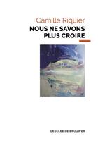 Couverture du livre « Nous ne savons plus croire » de Camille Riquier aux éditions Desclee De Brouwer