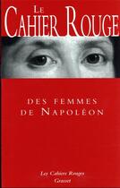 Couverture du livre « Le cahier rouge des femmes de Napoléon » de Arthur Chevallier aux éditions Grasset Et Fasquelle