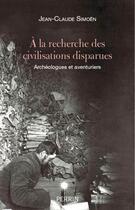 Couverture du livre « À la recherche des civilisations disparues » de Jean-Claude Simoen aux éditions Perrin