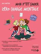 Couverture du livre « Mon p'tit cahier : zéro charge mentale » de Isabelle Maroger et Julie Martory et Djoina Amrani aux éditions Solar