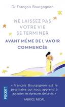 Couverture du livre « Ne laissez pas votre vie se terminer avant même de l'avoir commencée » de Francois Bourgognon aux éditions Pocket