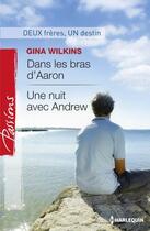 Couverture du livre « Dans les bras d'Aaron ; une nuit avec Andrew » de Gina Wilkins aux éditions Harlequin