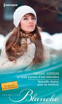 Couverture du livre « La seule passion d'une infirmière ; nouvelle chance pour un médecin » de Abigail Gordon aux éditions Harlequin