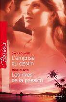 Couverture du livre « L'emprise du destin ; les rives de la passion » de Day Leclaire et Anne Oliver aux éditions Harlequin