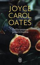 Couverture du livre « Délicieuses pourritures » de Joyce Carol Oates aux éditions J'ai Lu