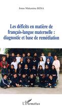 Couverture du livre « Les deficits en matiere de francais-langue maternelle : diagnostic et base de remediation » de Jonas-Makamina Bena aux éditions Editions L'harmattan