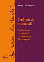 Couverture du livre « L'édition du manuscrit ; de l'archive de création au scriptorium électronique » de Aurele Crasson aux éditions Academia