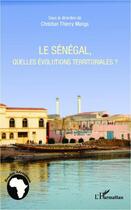 Couverture du livre « Le Sénégal, quelles évolutions territoriales ? » de Christian Thierry Manga aux éditions Editions L'harmattan