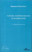 Couverture du livre « Nature, technosciences et rationalité ; le triptyque du bon sens » de Blanchard Makanga aux éditions L'harmattan