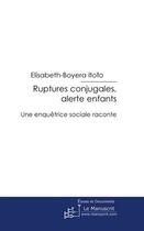 Couverture du livre « Ruptures conjugales : alerte enfants » de Elisabeth-Boyera Itofo aux éditions Le Manuscrit