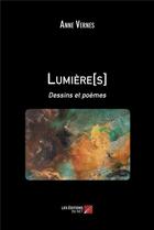 Couverture du livre « Lumière[s] : Dessins et poèmes » de Anne Vernes aux éditions Editions Du Net