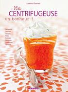 Couverture du livre « Ma centrifugeuse, un bonheur » de Laurence Guarneri aux éditions Mango