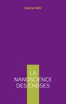 Couverture du livre « La nanoscience des choses » de Marine Mihir aux éditions Books On Demand