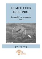 Couverture du livre « La vérité du souvenir t.3 ; le meilleur et le pire » de Guy Vicq aux éditions Editions Edilivre