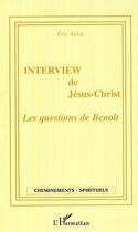 Couverture du livre « Interview de jesus-christ - les questions de benoit » de Eric Agier aux éditions Editions L'harmattan