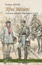 Couverture du livre « Alfred Maizieres ; une jeunesse ardennaise à l'heure prussienne en 1870 » de Norbert Adam aux éditions Editions L'harmattan