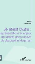 Couverture du livre « Je et est l'autre : représentations et enjeux de l'altérité dans l'oeuvre de Jacqueline Harpman » de Marie Compagne aux éditions Editions L'harmattan