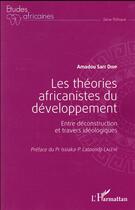 Couverture du livre « Les théories africanistes du développement ; entre déconstruction et travers idéologiques » de Amadou Sarr Diop aux éditions L'harmattan