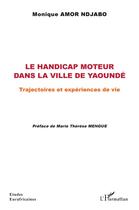 Couverture du livre « Le handicap moteur dans la ville de Yaoundé ; trajectoires et expériences de vie » de Monique Amor Ndjabo aux éditions L'harmattan