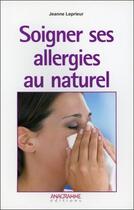 Couverture du livre « Soigner ses allergies au naturel » de Jeanne Leprieur aux éditions Anagramme