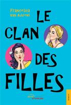 Couverture du livre « Le clan des filles » de Francesca Van Advent aux éditions Jets D'encre