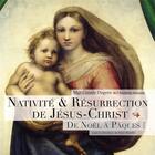 Couverture du livre « Nativité et resurrection de Jésus-Christ ; de Noël à Pâques » de Claude Dagens aux éditions Elytis