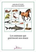 Couverture du livre « Les animaux qui guérissent nos maux » de Jean-Pierre Chaumont et Joelle Millet-Clerc aux éditions Graine D'auteur