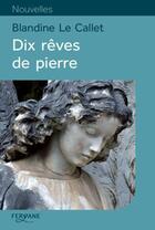 Couverture du livre « Dix rêves de pierre » de Blandine Le Callet aux éditions Feryane