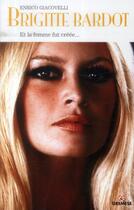 Couverture du livre « Brigitte Bardot ; et la femme fut créée... » de Enrico Giacovelli aux éditions Gremese