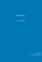 Couverture du livre « Je ne suis... » de Erick Gauthier aux éditions Stellamaris