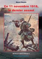 Couverture du livre « Ce 11 novembre 1918, le dernier assaut » de Henri Roure aux éditions Auteurs D'aujourd'hui