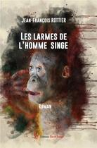 Couverture du livre « Les larmes de l'homme singe » de Jean-Francois Rottier aux éditions Editions Encre Rouge