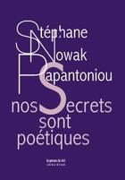 Couverture du livre « Nos secrets sont poétiques » de Stephane Nowak Papantoniou aux éditions Les Presses Du Reel