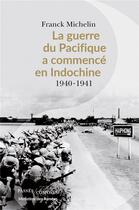 Couverture du livre « La guerre du Pacifique a commencé en Indochine » de Franck Michelin aux éditions Passes Composes