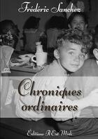 Couverture du livre « Chroniques ordinaires » de Frederic Sanchez aux éditions Il Est Midi