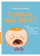 Couverture du livre « Il pleure que dit-il ? décoder le langage caché des bébés et apprendre à les apaiser » de Priscilla Dunstan aux éditions Marabout