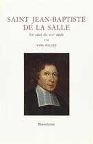 Couverture du livre « Saint Jean-Baptiste de La Salle ; un saint du XVIIe siècle » de Yves Poutet aux éditions Beauchesne