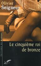 Couverture du livre « Le cinquième roi de bronze » de Olivier Seigneur aux éditions Editions Du Masque