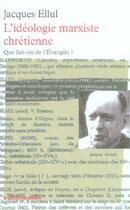 Couverture du livre « L'ideologie marxiste chrétienne ; que fait-on de l'Evangile ? » de Jacques Ellul aux éditions Table Ronde