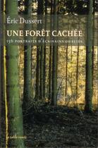 Couverture du livre « Une forêt cachée ; 156 portraits d'écrivains oubliés » de Eric Dussert aux éditions Table Ronde