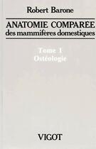 Couverture du livre « Anatomie comparée des mammifères domestiques Tome 1 : Ostéologie » de Robert Barone aux éditions Baronne