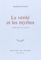 Couverture du livre « La verite et les mythes - entretiens et essais » de Gaetan Picon aux éditions Mercure De France