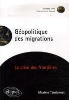 Couverture du livre « Géopolitique des migrations ; la crise des frontières » de Maxime Tandonnet aux éditions Ellipses