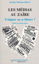 Couverture du livre « Les médias au Zaïre ; s'aligner ou se libérer ? » de Georges Tshionza Mata T. aux éditions L'harmattan