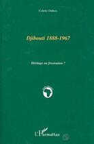 Couverture du livre « Djibouti 1888-1967 ; héritage ou frustration ? » de Colette Dubois aux éditions L'harmattan