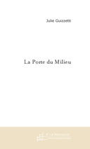 Couverture du livre « La porte du milieu » de Julie Guizzetti aux éditions Le Manuscrit