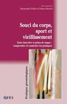 Couverture du livre « Souci du corps, sport et vieillissement » de Raymonde Feillet et Charles Roncin aux éditions Eres
