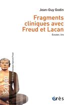 Couverture du livre « Écouter, lire des fragments cliniques avec Freud et Lacan » de Jean-Guy Godin aux éditions Eres