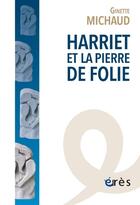 Couverture du livre « Harriet et la pierre de folie » de Ginette Michaud aux éditions Eres